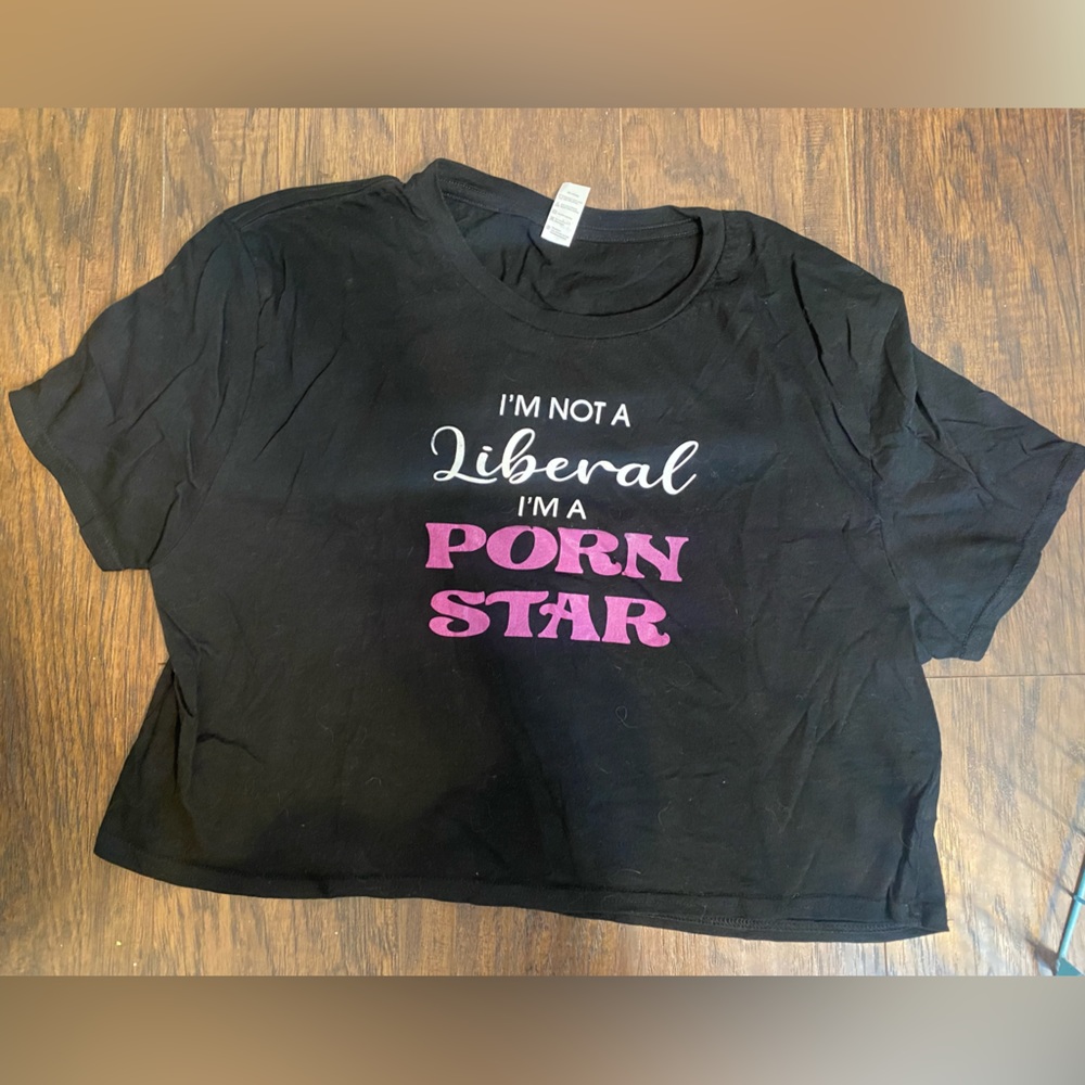 I’m Not A Liberal I’m A P*rn Star Cropped T